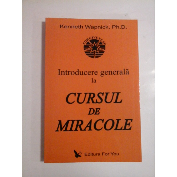 INTRODUCERE GENERALA LA CURSUL DE MIRACOLE - KENNETH WAPNICK, PH. D.
